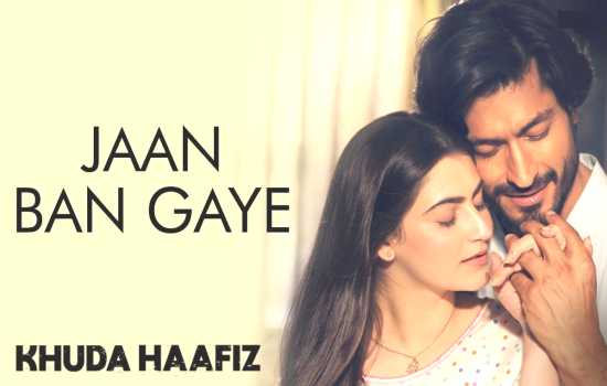 Jaan Ban Gaye, Jaan Ban Gaye - Reprise Lyrics | Khuda Haafiz Asees Kaur | Video