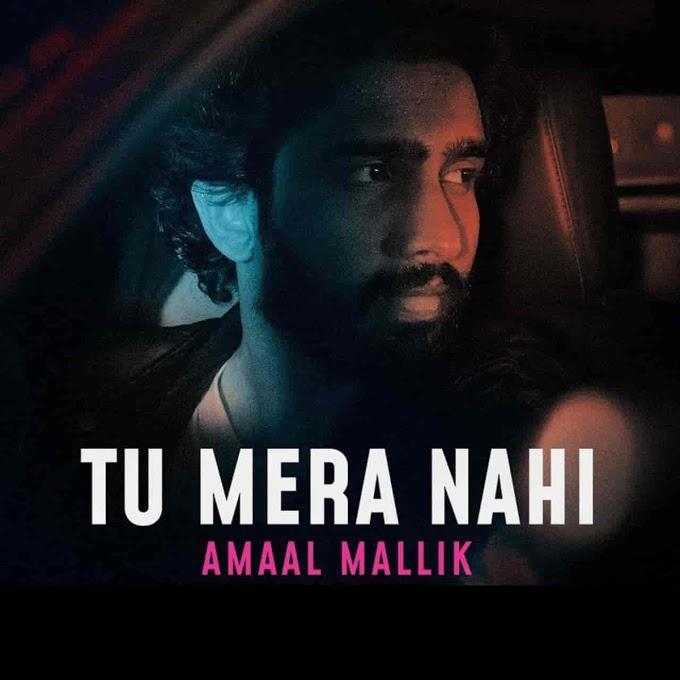 Tu Mera Nahi, Tu Mera Nahi Lyrics |  Amaal Mallik