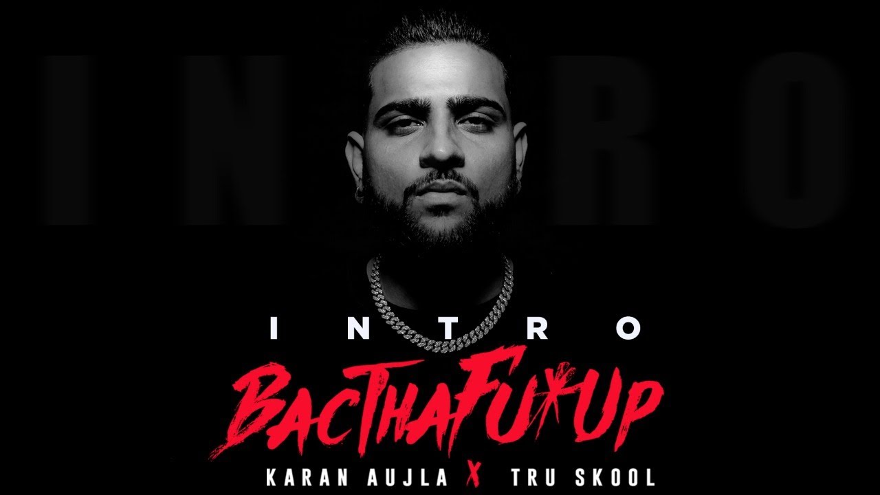 BacTHAfu*UP (Intro): Video, Lyrics | Karan Aujla