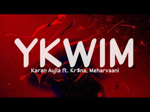 YKWIM: Video, Lyrics | Karan Aujla, Kr$na, Mehar Vaani