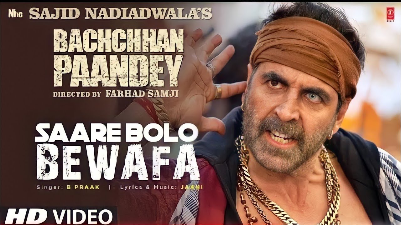 Saare Bolo Bewafa: Video, Lyrics | Bachchan Pandey (2022) | B Praak