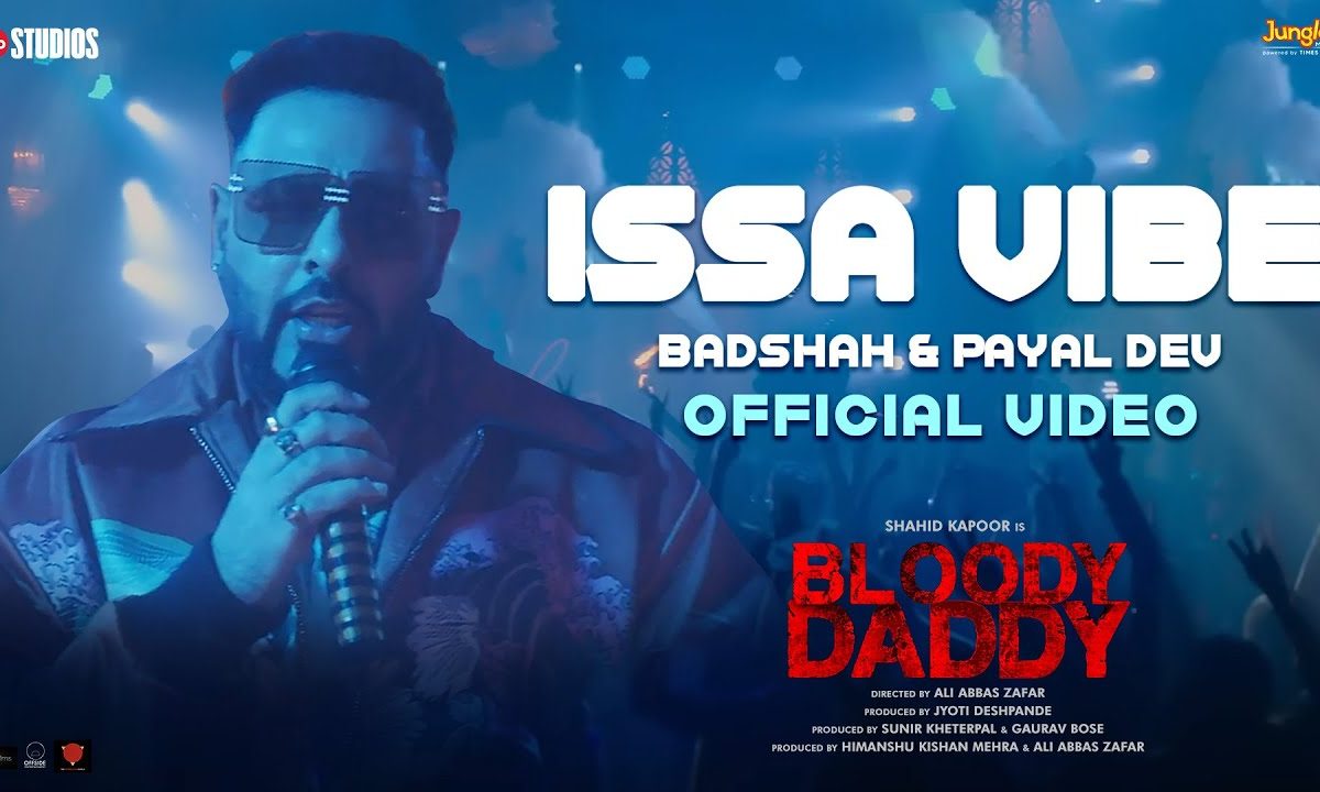 Issa Vibe: Video, Lyrics | Bloody Daddy (2023) | Badshah, Payal Dev