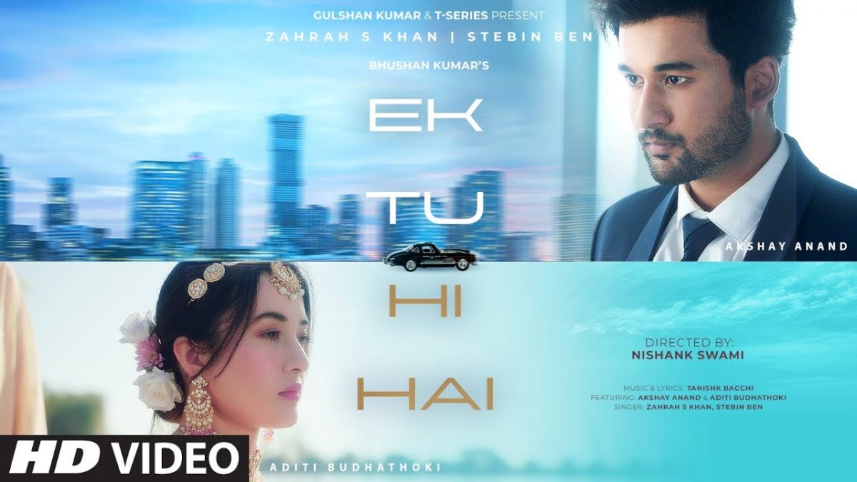 Ek Tu Hi Hai: Video, Lyrics | Zahrah S Khan, Stebin Ben