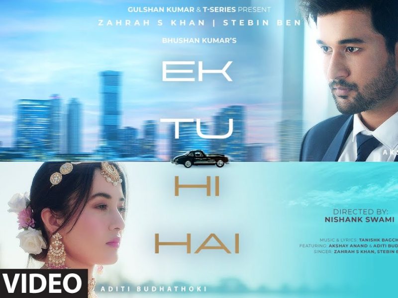Ek Tu Hi Hai: Video, Lyrics | Zahrah S Khan, Stebin Ben